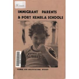 Immigrant parents and Port Kembla schools : multiculturalism and the school environment : a research report to the Port Kembla community of schools sponsored by N.S.W. Disadvantaged Schools Committee